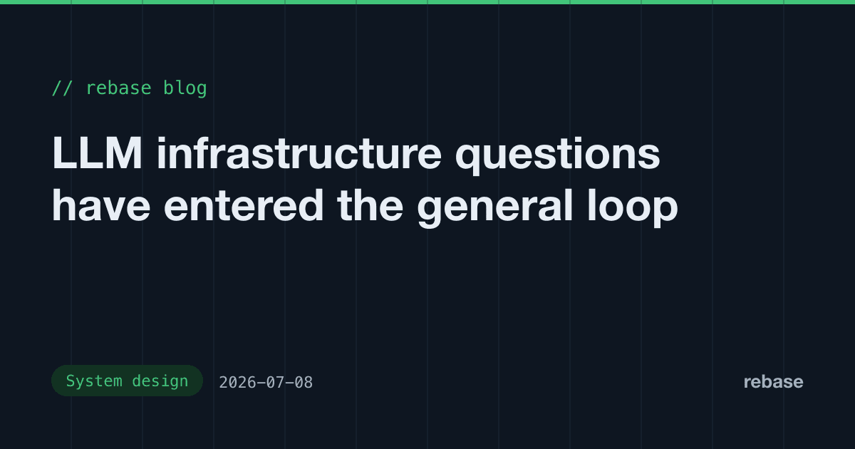 LLM infrastructure questions have entered the general loop
